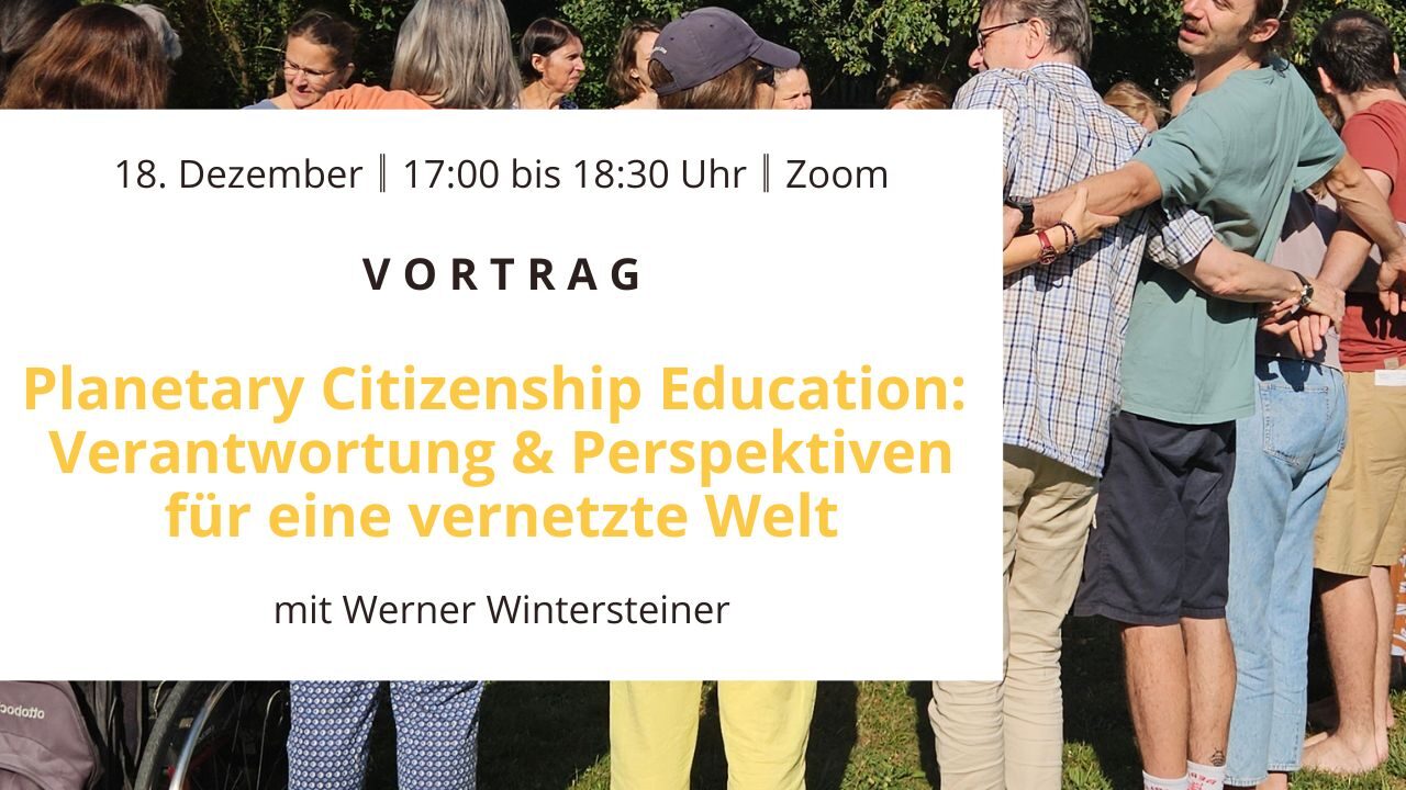 Text am Bild: Planetary Citizenship Education: Verantwortung und Perspektiven für eine vernetzte Welt - Vortrag von Werner Wintersteiner - 12. Dezember 2025, 17:00 - 18:30 Uhr
